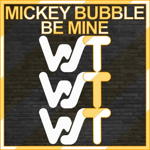 Mickey Bubble - Be Mine [WST110]